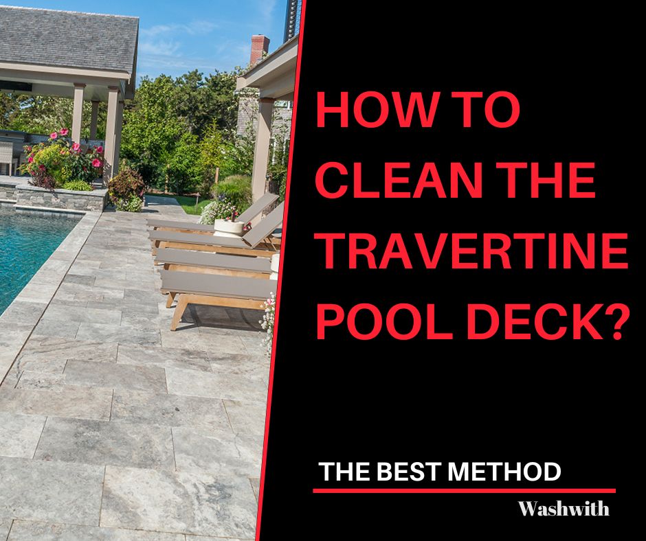 How To Clean Travertine Pool Deck?