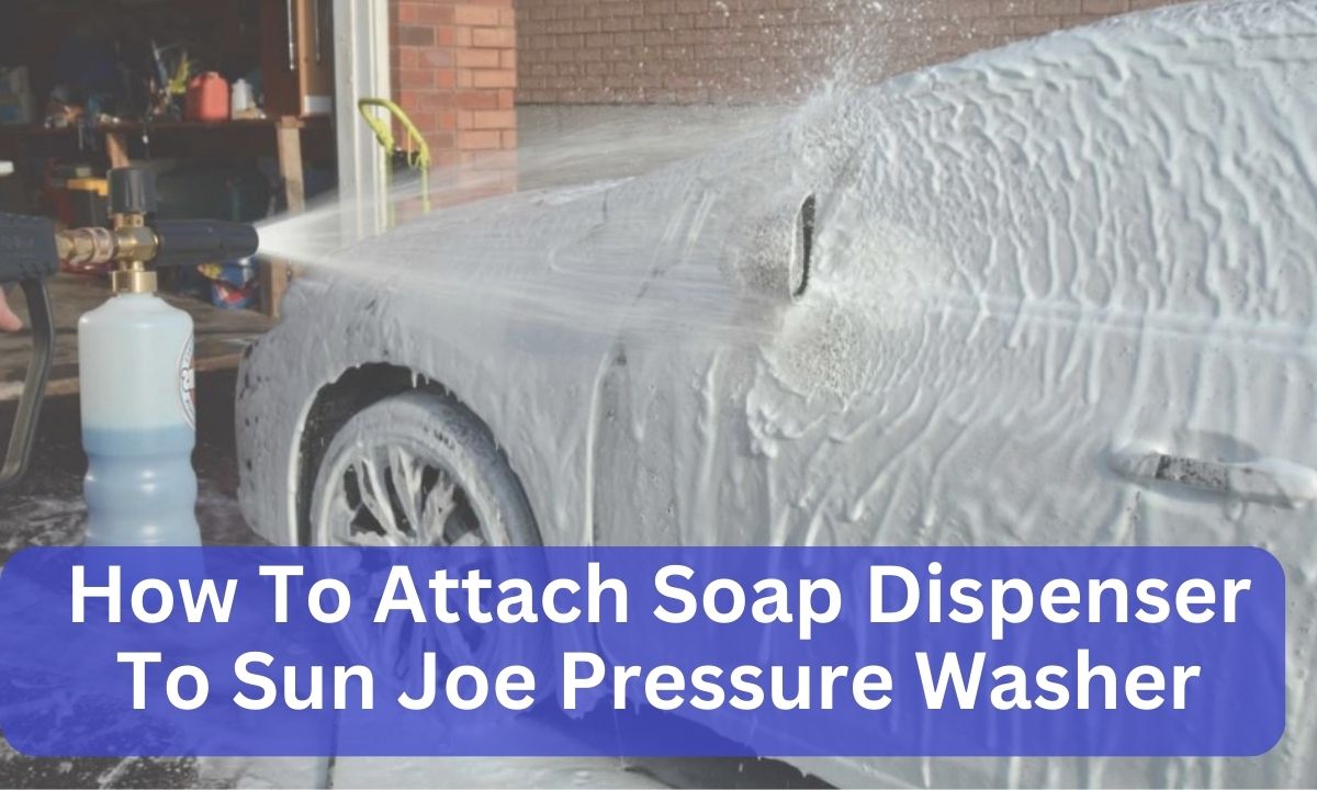 How To Attach Soap Dispenser To Sun Joe Pressure Washer